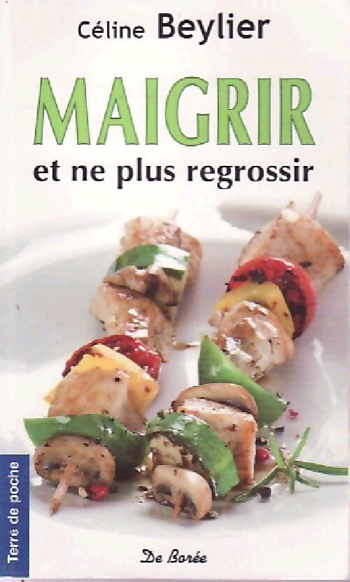 Maigrir et ne plus regrossir - Céline Beylier - Livre