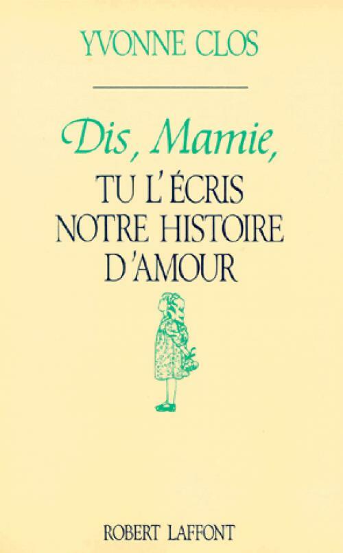 Dis, Mamie, tu l'écris notre histoire d'amour - Yvonne Clos - Livre