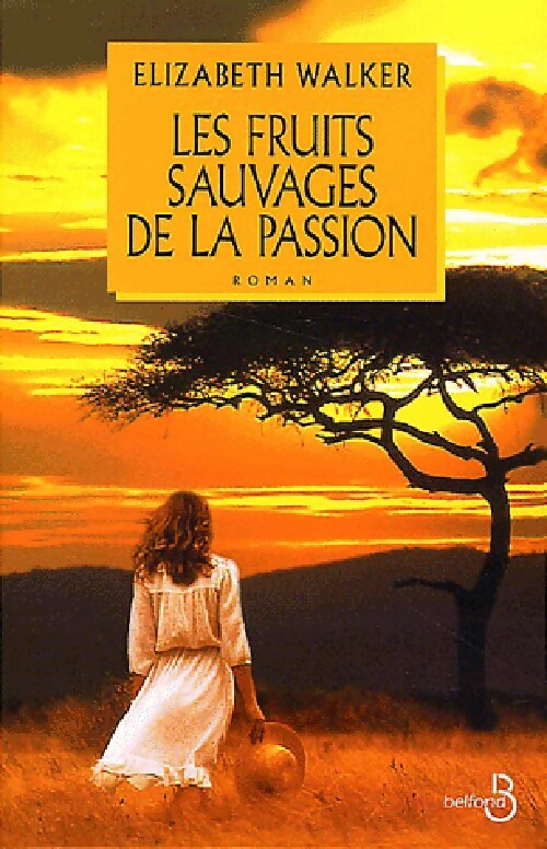 Les fruits sauvages de la passion - Elizabeth Walker - Livre