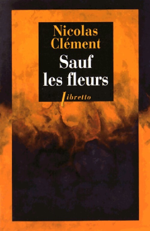 Sauf les fleurs - Nicolas Clément - Livre