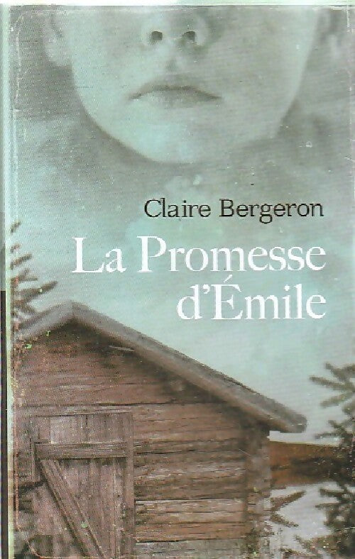 La promesse d'Emile - Claire Bergeron - Livre