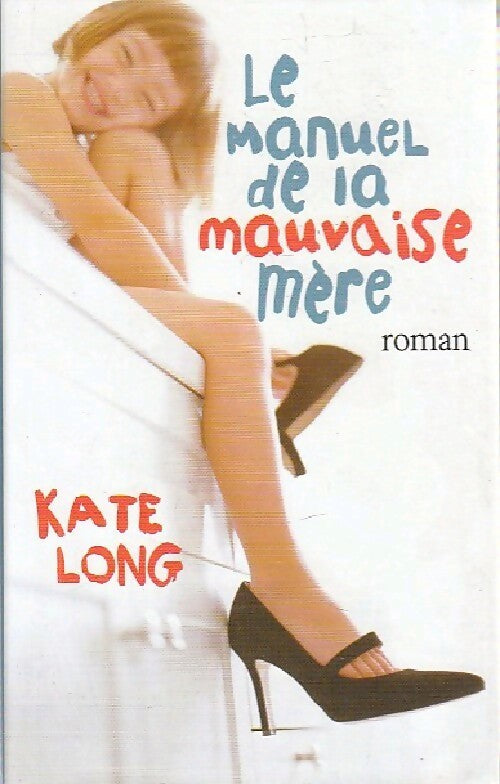 Le manuel de la mauvaise mère - Kate Long - Livre