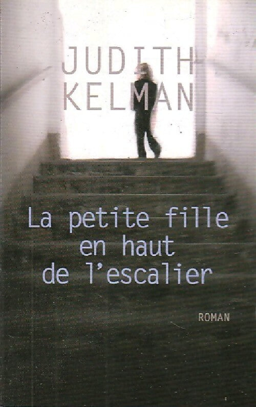 La petite fille en haut de l'escalier - Judith Kelman - Livre