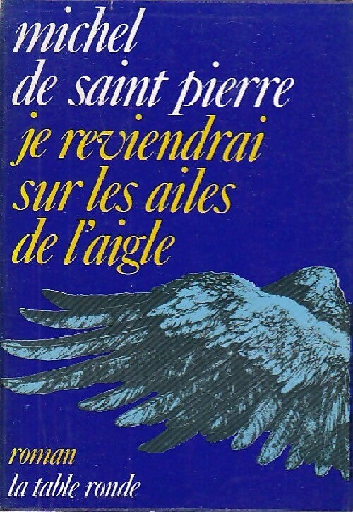 Je reviendrai sur les ailes de l'aigle - Michel De Saint Pierre - Livre