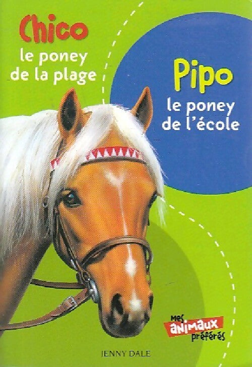 Chico, le poney de la plage / Pipo, le poney de l'école - Jenny Dale - Livre