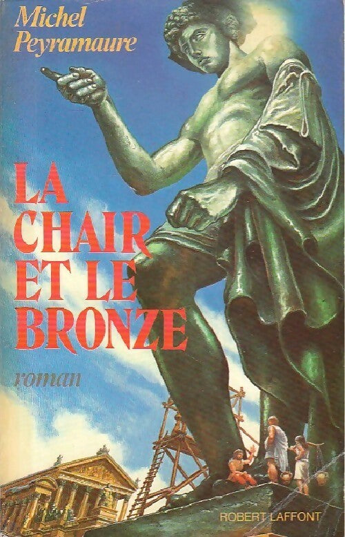 La chair et le bronze - Michel Peyramaure - Livre