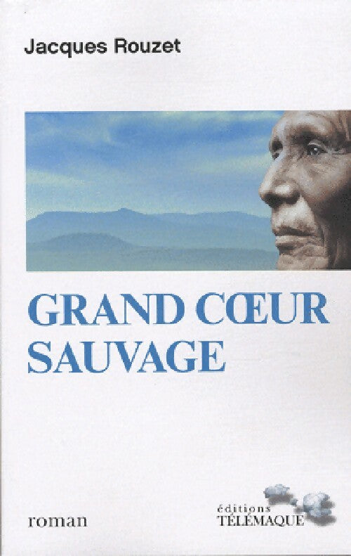 Grand coeur sauvage - Jacques Rouzet - Livre