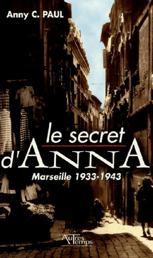 Le secret d'Anna. Marseille 1933-1943 - Anny C. Paul - Livre