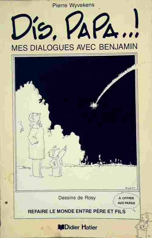 Dis, Papa..! Mes dialogues avec Benjamin - Pierre Wyvekens - Livre