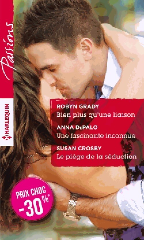 Bien plus qu'une liaison / Une fascinante inconnue / Le piège de la séduction - Susan Crosby, Anna Depalo, Robyn Grady - Livre