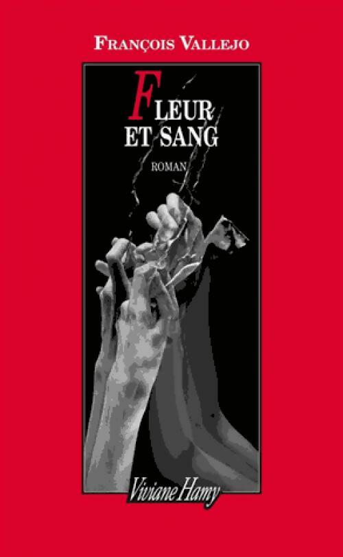 Fleur et sang - François Vallejo - Livre