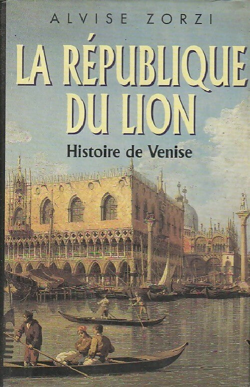 La république du lion. Histoire de Venise - Alvise Zorzi - Livre