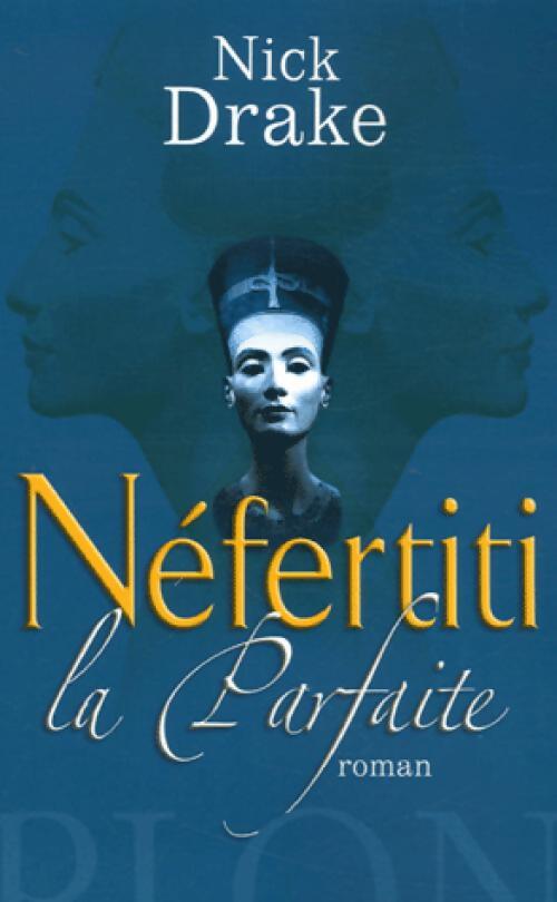 Nefertiti, la parfaite - Nick Drake - Livre