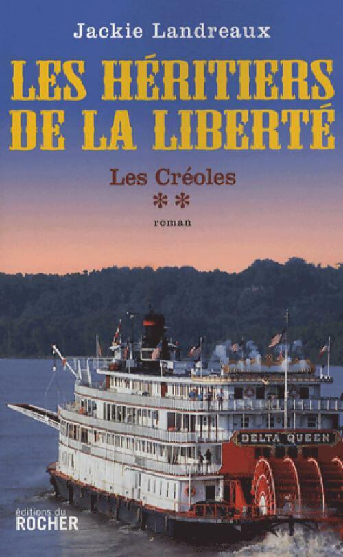 Les créoles Tome II : Les héritiers de la liberté - Jackie Landreaux - Livre