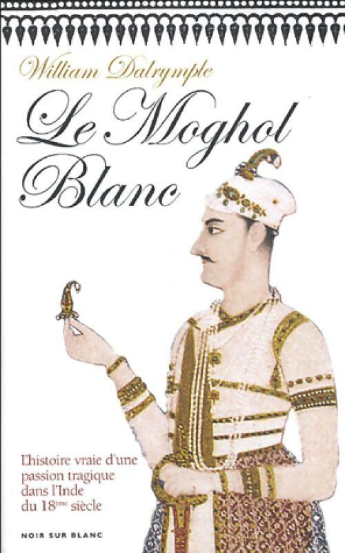 Le Moghol blanc - William Dalrymple - Livre