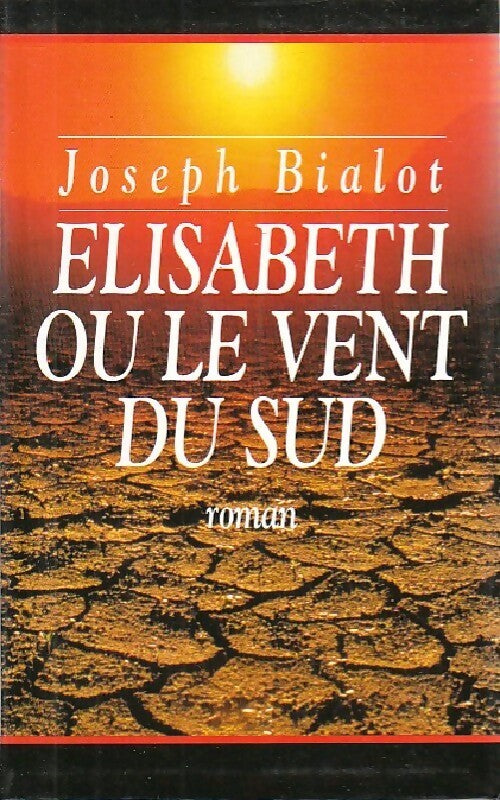 Elisabeth ou le vent du sud - Joseph Bialot - Livre