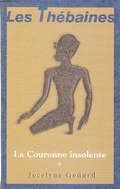 Les Thébaines Tome I : La couronne insolente - Jocelyne Godard - Livre