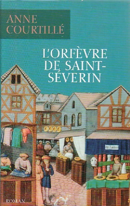 L'orfèvre de Saint-Séverin - Anne Courtillé - Livre