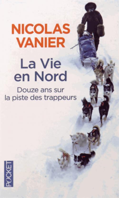 La vie en Nord - Nicolas Vanier - Livre