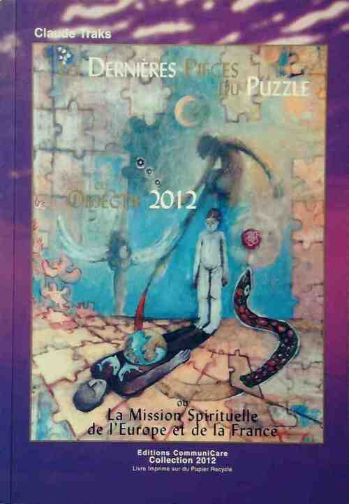 Les dernières pièces du puzzle. Objectif 2012 ou la mission spirituelle de l'Europe et de la France - Claude Traks - Livre