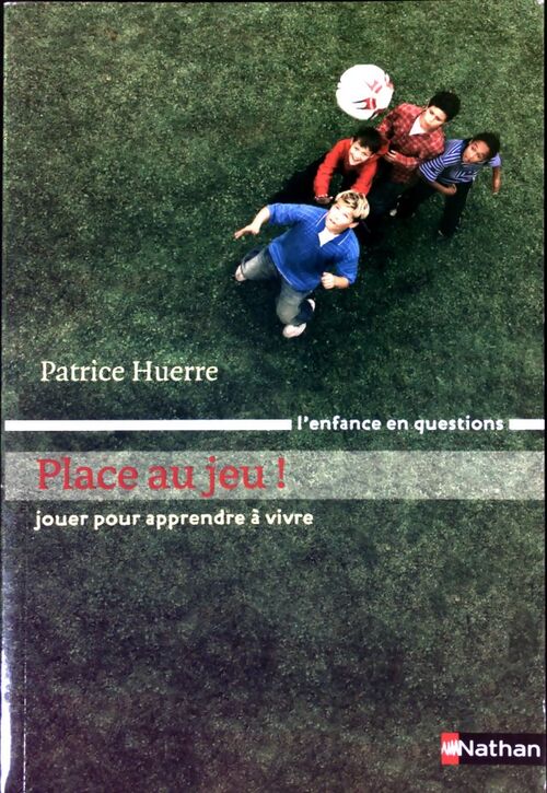 Place au jeu ! Jouer pour apprendre à vivre - Patrice Huerre - Livre