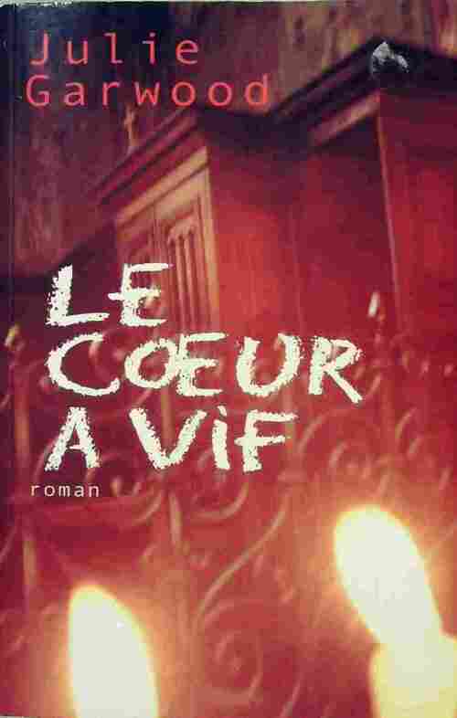 Le coeur à vif - Julie Garwood - Livre