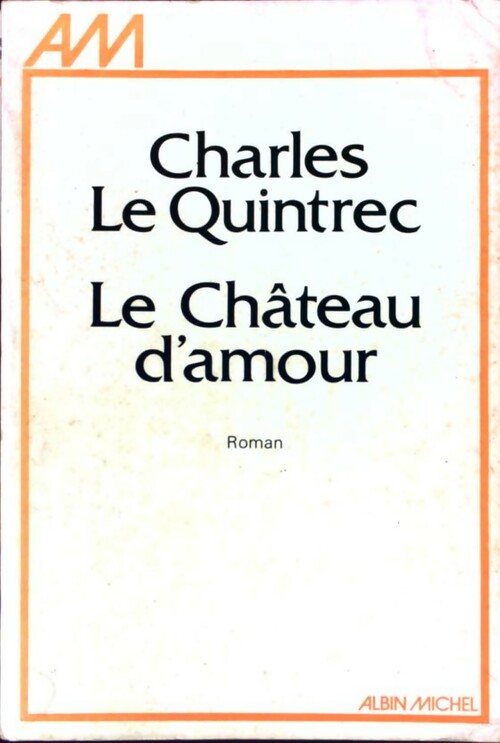 Le château d'amour - Charles Le Quintrec - Livre