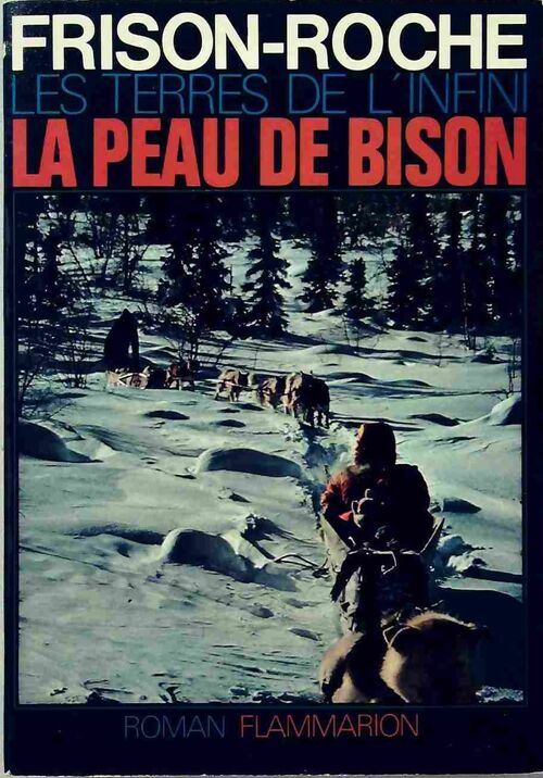 Les terres de l'infini Tome I : La peau de bison - Roger Frison-Roche - Livre