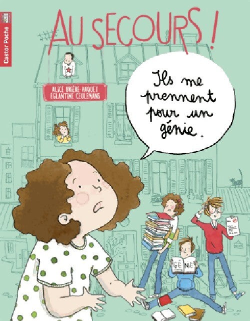Au secours, ils me prennent pour un génie ! - Alice Brière-Haquet - Livre