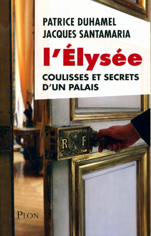 L'Elysée, coulisses et secrets d'un palais - Jacques Santamaria - Livre