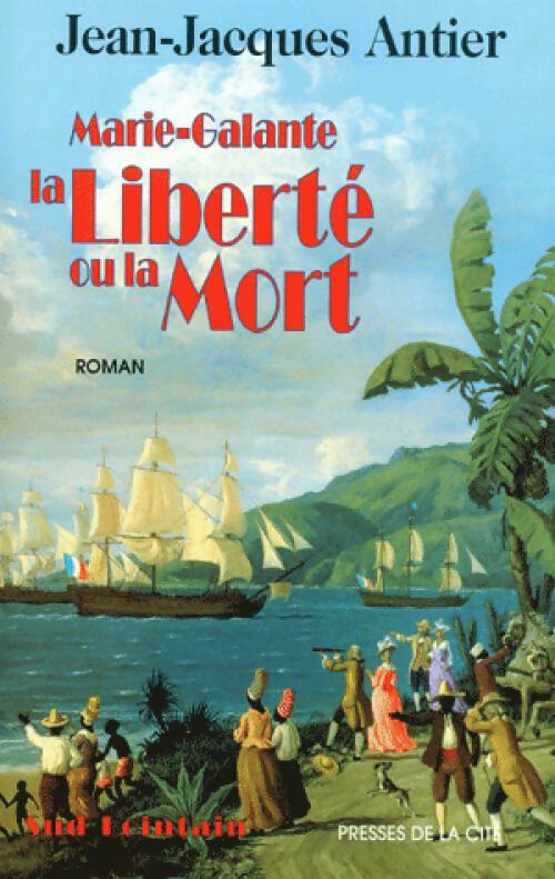 Marie-Galante, la liberté ou la mort - Jean-Jacques Antier - Livre