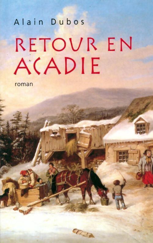 Retour en Acadie - Alain Dubos - Livre