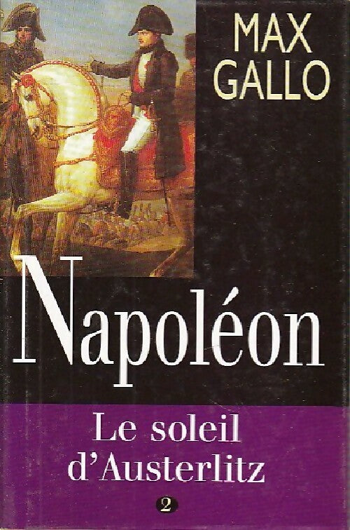 Napoléon Tome II : Le soleil d'Austerlitz - Max Gallo - Livre