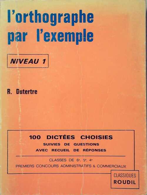 L'orthographe par l'exemple Niveau 1 - R. Dutertre - Livre