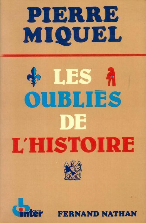 Les oubliés de l'histoire - Pierre Miquel - Livre