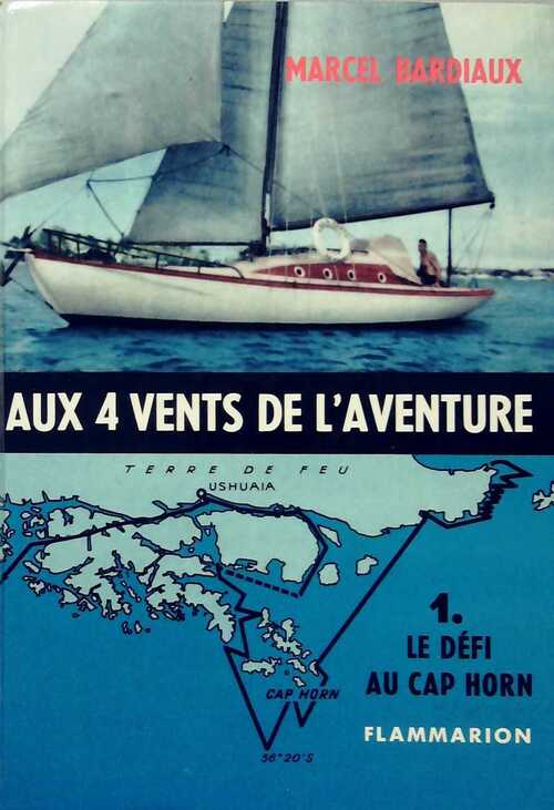 Aux quatre vents de l'aventure Tome I : Le défi au Cap Horn - Marcel Bardiaux - Livre