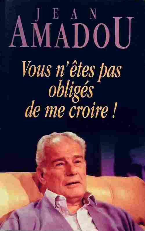 Vous n'êtes pas obligés de me croire - Jean Amadou - Livre