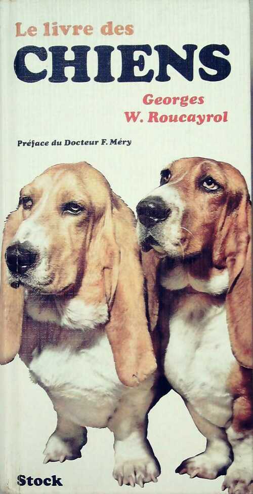 Le livre des chiens - Georges W. Roucayrol - Livre