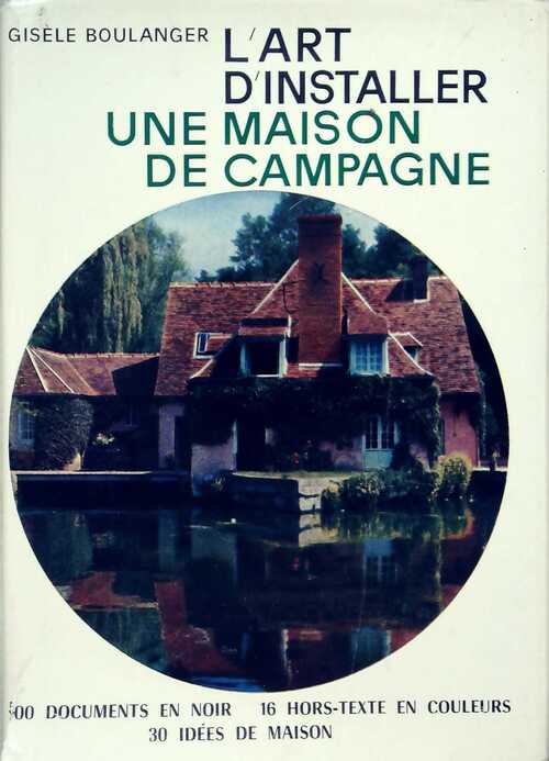 L'art d'installer une maison de campagne - G. Boulanger - Livre