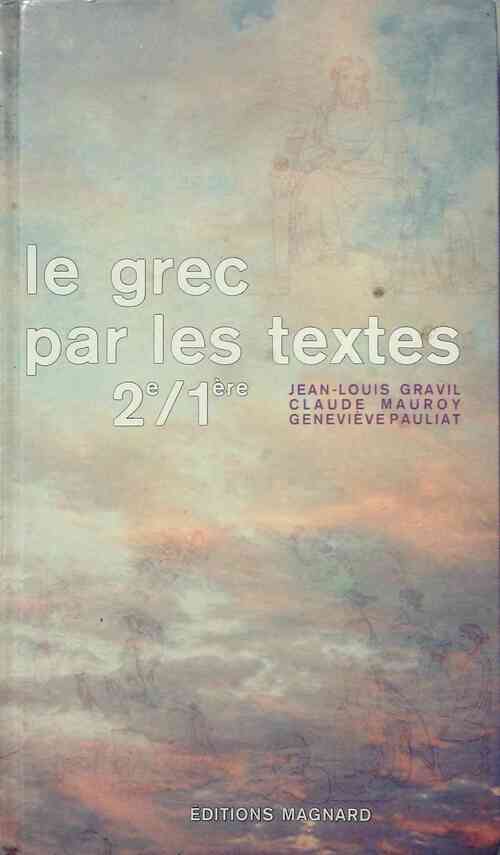 Le grec par les textes 2e, 1ère - Jean-Louis Gravil - Livre