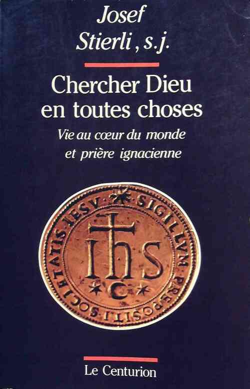 Chercher Dieu en toutes choses - Josef Stierli - Livre