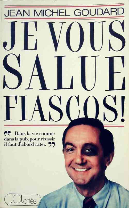 Je vous salue, fiascos - Jean-Michel Goudard - Livre