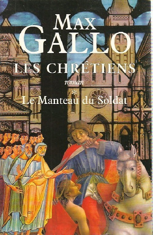 Les chrétiens Tome I : Le manteau du soldat - Max Gallo - Livre