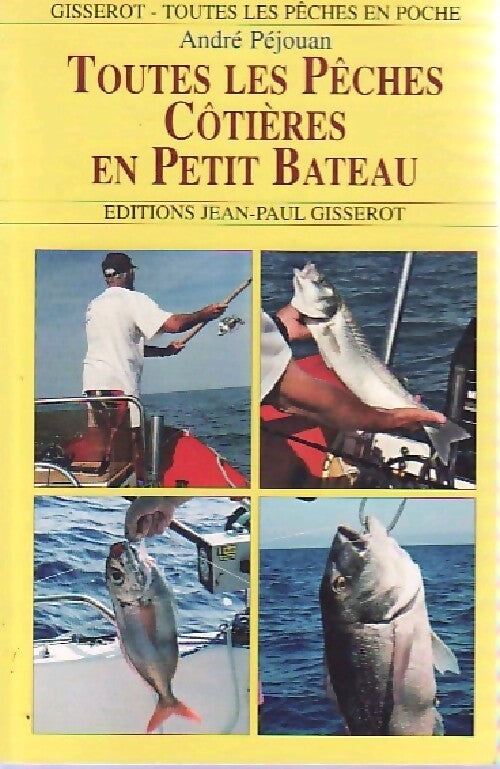 Toutes les pêches côtières en petit bateau - André Péjouan - Livre
