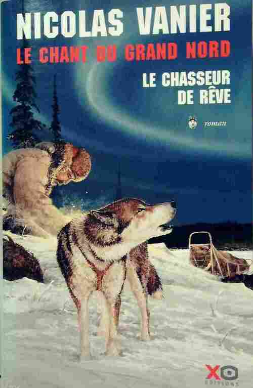 Le chant du Grand Nord Tome I : Le chasseur de rêve - Nicolas Vanier - Livre