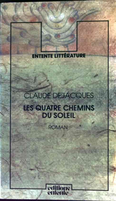 Les quatre chemins du soleil - Claude Dejacques - Livre