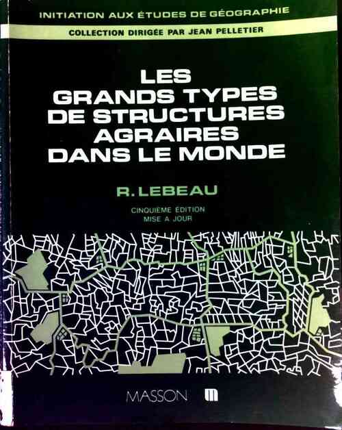 Les grands types de structures agraires dans le monde - René Lebeau - Livre