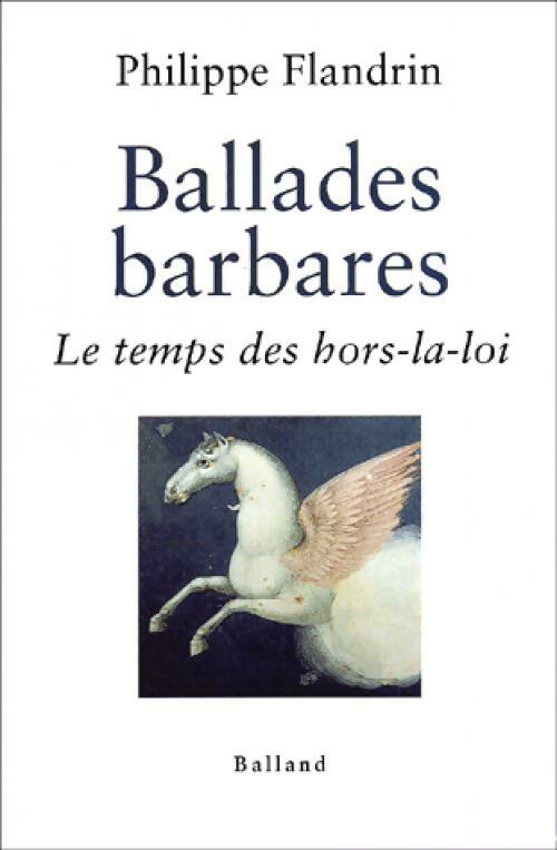 Ballades barbares. Le temps des hors-la-loi - Philippe Flandrin - Livre