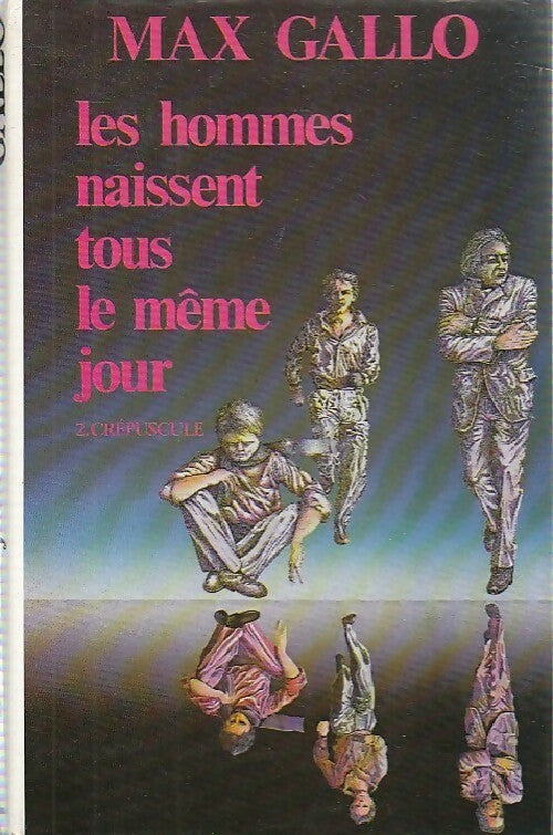 Les hommes naissent tous le même jour Tome II : Crépuscule - Max Gallo - Livre