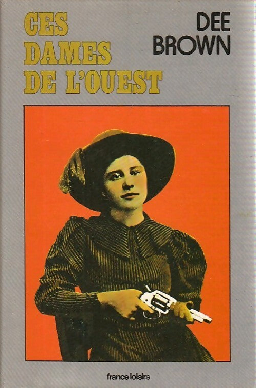 Ces dames de l'ouest - Dee Brown - Livre